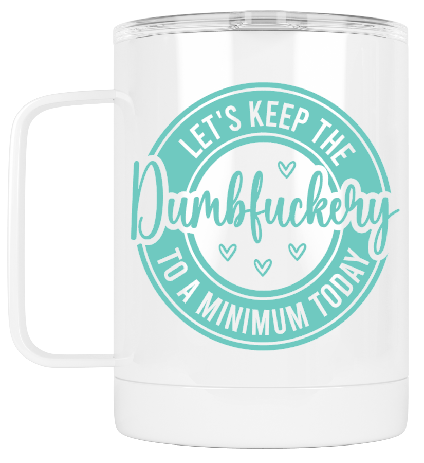 Camping Mug Let's Keep the Dumfuckery to a Minimum
