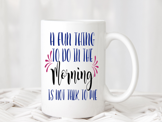 Coffee Mug - Fun thing to do in the morning