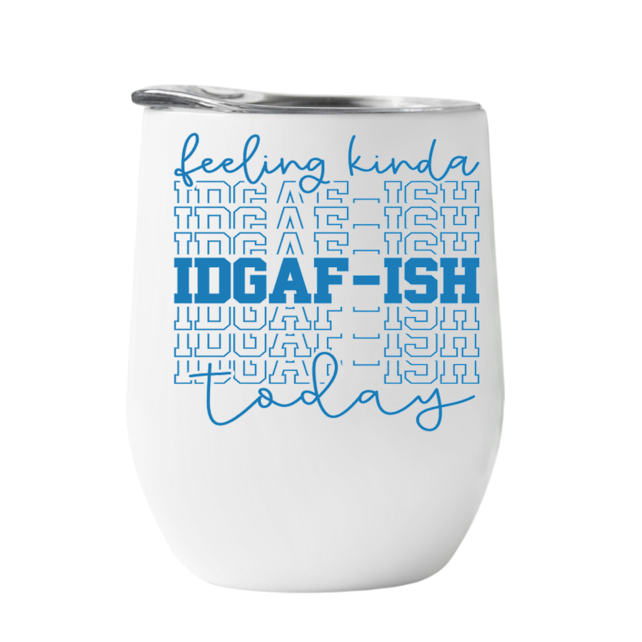 Wine Tumbler Feeling Kinda IDGAF-ish