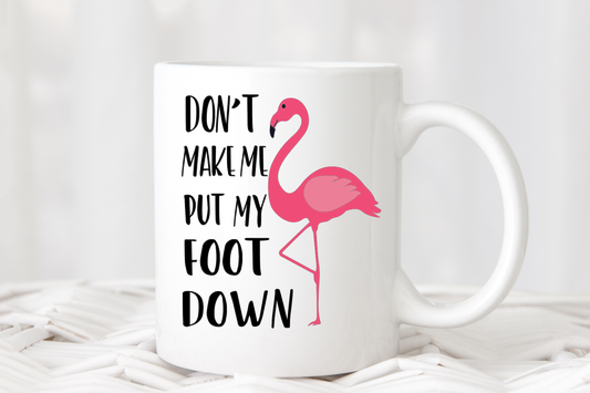Coffee Mug - Don't make me put my foot down