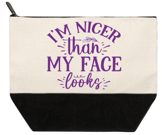Cosmetic Bag I'm Nicer Than My Face Looks