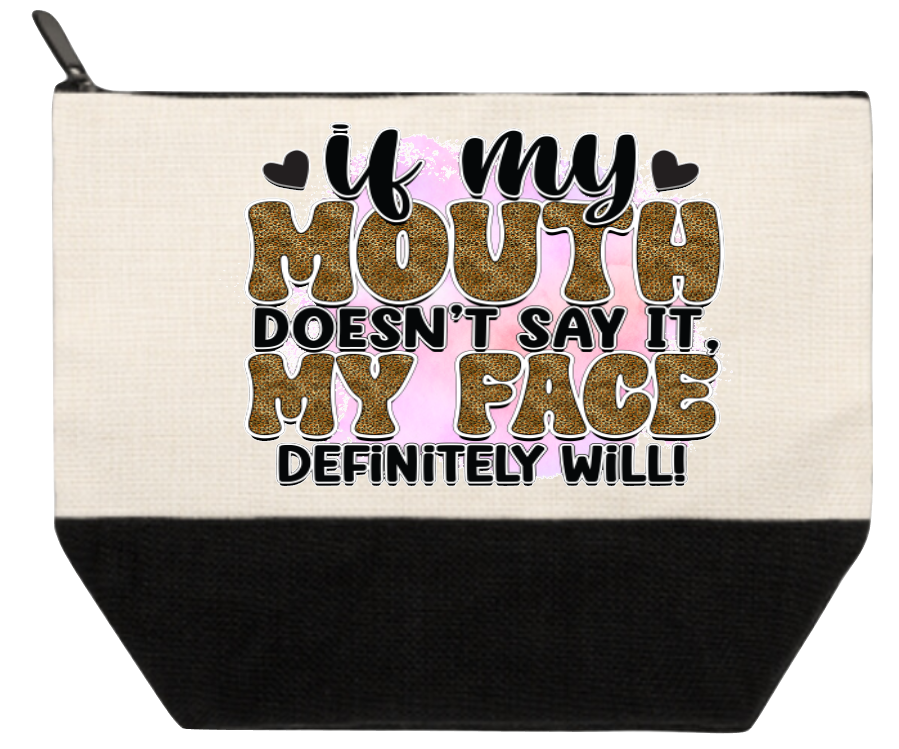Cosmetic Bag If My Mouth Doesn't Say It My Face Will