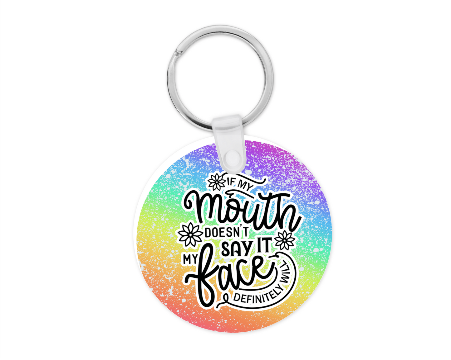 Key Chain - If my mouth doesn't say it my face will