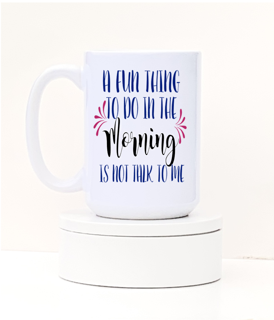 Coffee Mug - Fun thing to do in the morning