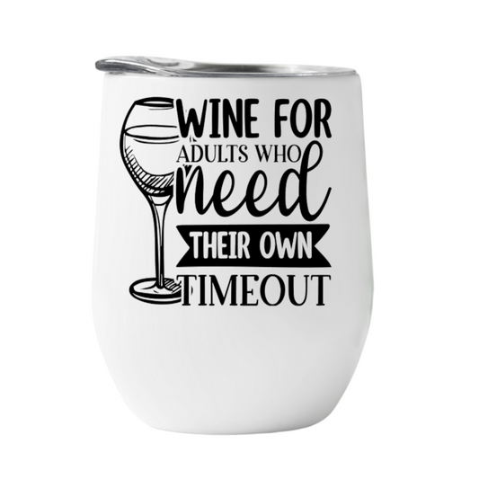 Wine Tumbler Wine for adults that need their own time out