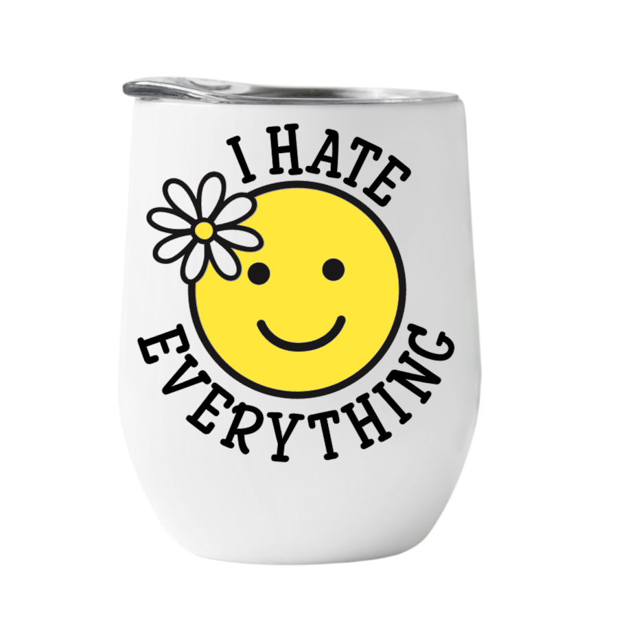Wine Tumbler  I hate Everything