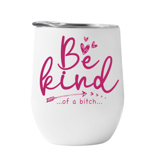 Wine Tumbler Be Kind..of a bitch