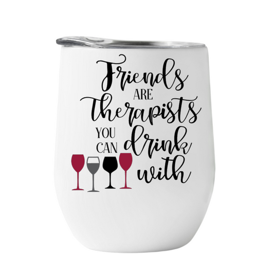Wine Tumbler Friends are therapists you can drink with