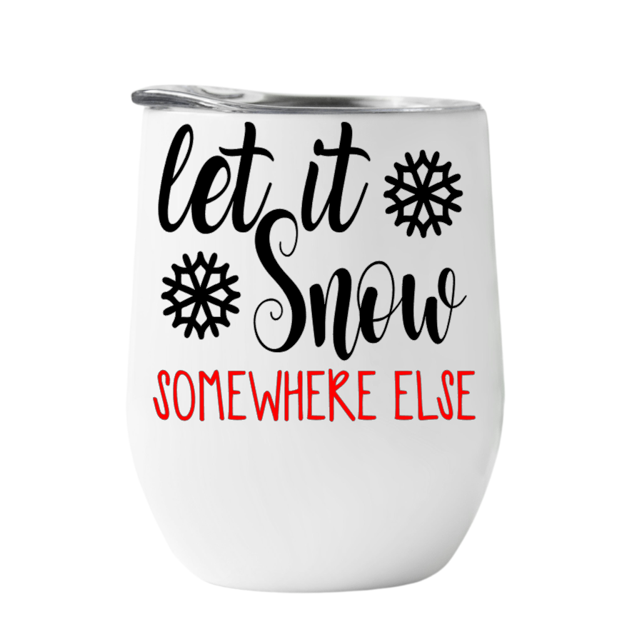 Wine Tumbler Let is Snow someplace else