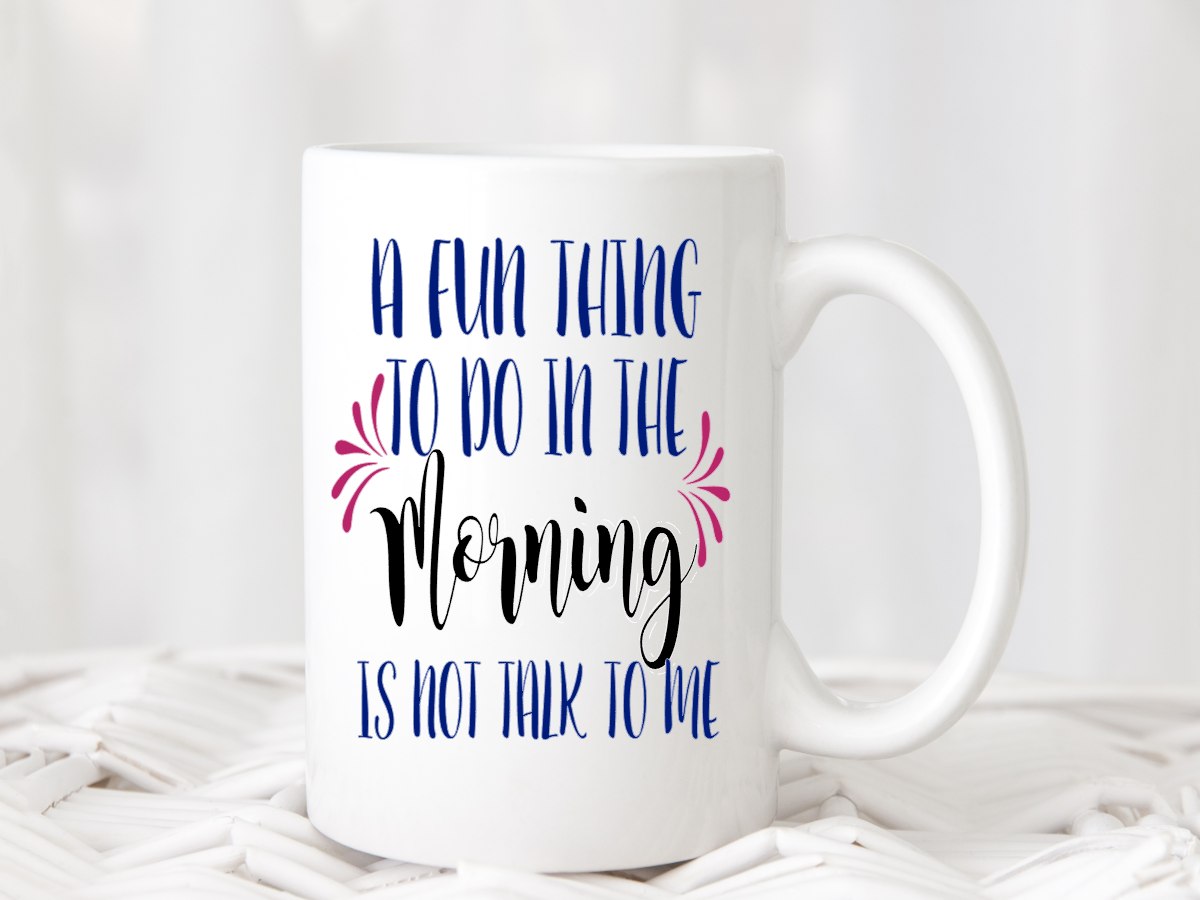 Coffee Mug - Fun thing to do in the morning