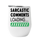 Wine Tumbler Sarcastic comment loading