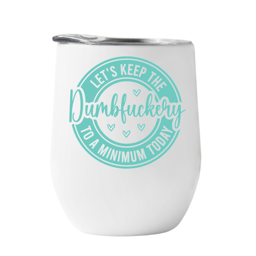 Wine Tumbler Let's keep the dumfuckery to a minimum