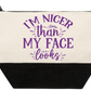 Cosmetic Bag I'm Nicer Than My Face Looks