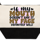 Cosmetic Bag If My Mouth Doesn't Say It My Face Will