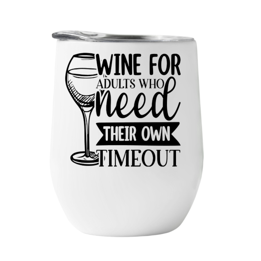 Wine Tumbler Wine for adults that need their own time out