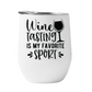 Wine Tumber Wine tasting is my favorite sport