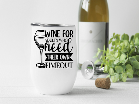 Wine Tumbler Wine for adults that need their own time out