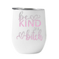 Wine Tumbler Be Kind of A Bitch