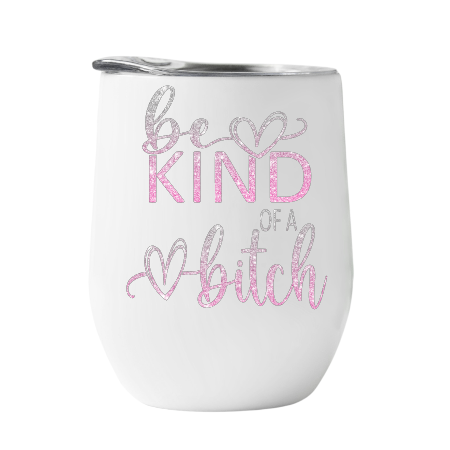Wine Tumbler Be Kind of A Bitch