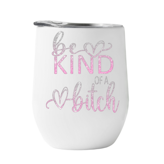 Wine Tumbler Be Kind of A Bitch
