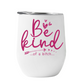 Wine Tumbler Be Kind..of a bitch