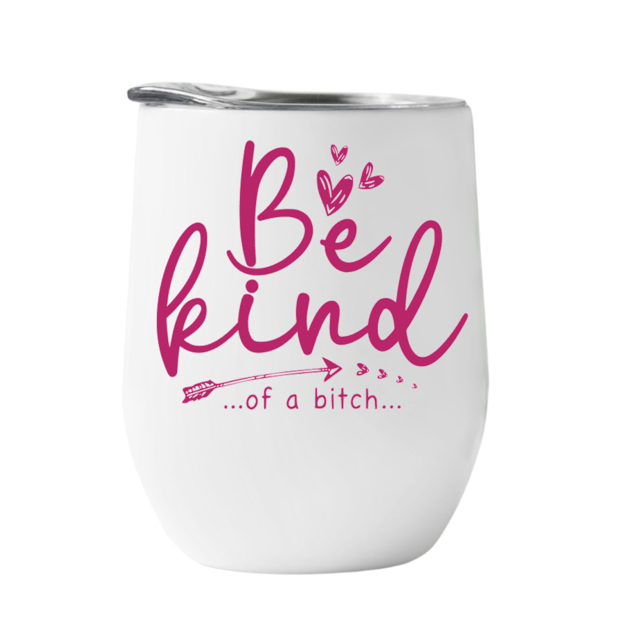 Wine Tumbler Be Kind..of a bitch