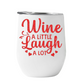Wine Tumbler Wine a little Laugh a lot
